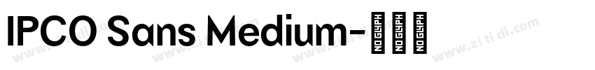 IPCO Sans Medium字体转换 IPCO Sans Medium字体转换